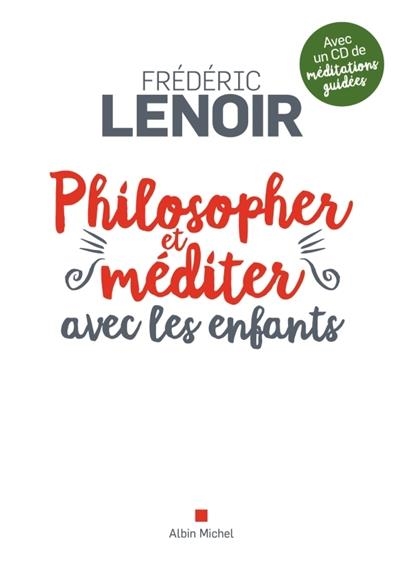 PHILOSOPHER ET MÉDITER AVEC LES ENFANTS (AVEC CD AUDIO) | 9782226322371 | FRÉDÉRIC LENOIR