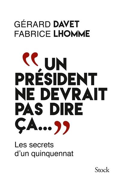 UN PRÉSIDENT NE DEVRAIT PAS DIRE ÇA... : LES SECRETS D'UN QUINQUENNAT | 9782234075481 | DAVET, GÉRARD / LHOMME, FABRICE