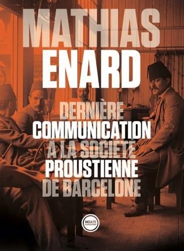 DERNIÈRE COMMUNICATION À LA SOCIÉTÉ PROUSTIENNE DE BARCELONE | 9791095086345 | ÉNARD, MATHIAS