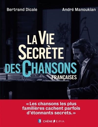 LA VIE SECRÈTE DES CHANSONS FRANÇAISES | 9782851208743 | BERTRAND DICALE, ANDRÉ MANOUKIAN