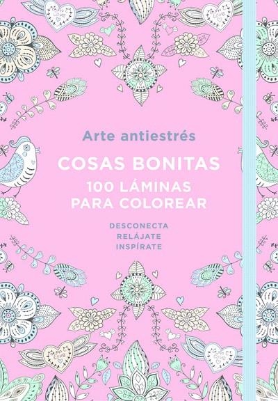 ARTE ANTIESTRÉS: COSAS BONITAS. 100 LÁMINAS PARA COLOREAR | 9788401018190 | VARIOS AUTORES