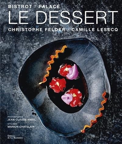 LE DESSERT - BISTROT / PALACE  | 9782732470528 | CHRISTOPHE FELDER, CAMILLE LESECQ