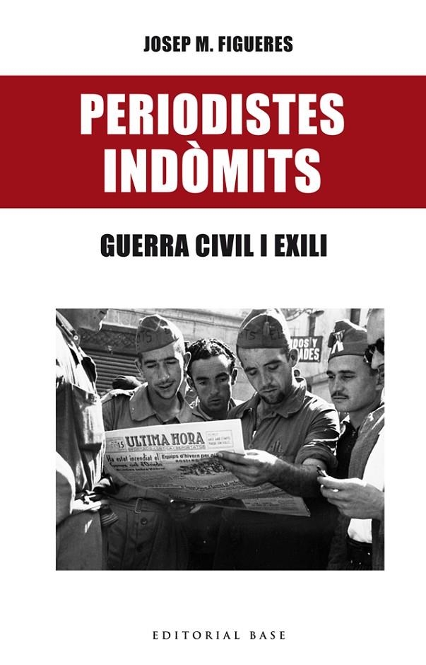 PERIODISTES INDÒMITS . GUERRA CIVIL I EXILI | 9788416587469 | JOSEP MARIA FIGUERES