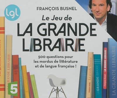 LE JEU DE LA GRANDE LIBRAIRIE : 500 QUESTIONS POUR LES MORDUS DE LITTÉRATURE ET DE LANGUE FRANÇAISE ! | 9782501116466 | BUSNEL, FRANÇOIS