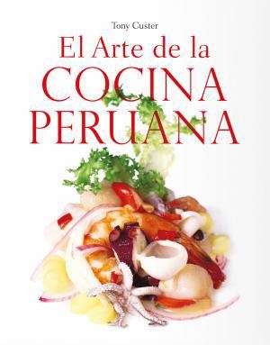 EL ARTE DE LA COCINA PERUANA | 9789563162875 | CUSTER, TONY