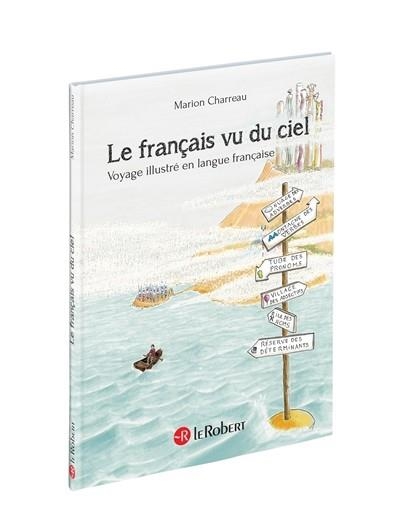 LE FRANÇAIS VU DU CIEL : VOYAGE ILLUSTRÉ EN LANGUE FRANÇAISE | 9782321009566 | CHARREAU, MARION