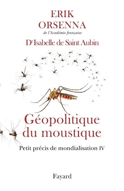 GÉOPOLITIQUE DU MOUSTIQUE - PETIT PRÉCIS DE MONDIALISATION TOME 4  | 9782213701349 | ERIK ORSENNA, ISABELLE DE SAINT AUBIN