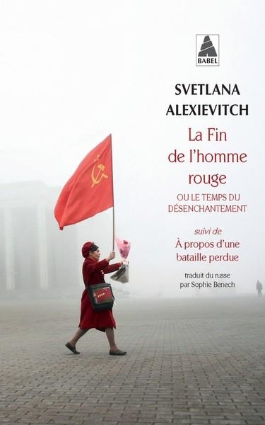 LA FIN DE L'HOMME ROUGE OU LE TEMPS DU DÉSENCHANTEMENT SUIVI DE A PROPOS D'UNE BATAILLE PERDUE | 9782330066840 | ALEXIEVITCH, SVETLANA