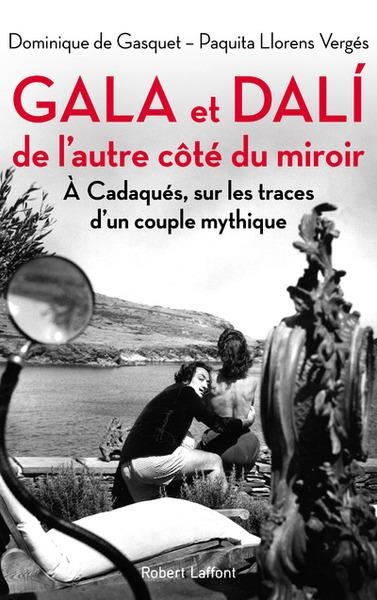 GALA ET DALI, DE L'AUTRE CÔTÉ DU MIROIR  | 9782221197417 | DOMINIQUE DE GASQUET, PAQUITA LLORENS VERGÈS