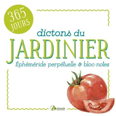 DICTONS DU JARDINIER. ÉPHÉMÉRIDE PERPÉTUELLE ET BLOC-NOTES. 365 JOURS | 9782816010909 | COLLECTIF