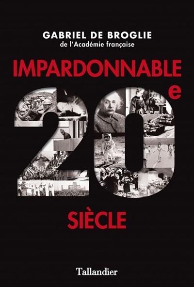 IMPARDONNABLE 20E SIÈCLE | 9791021003101 | DE BROGLIE, GABRIEL