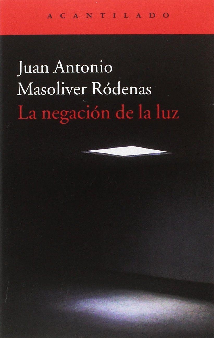 LA NEGACIóN DE LA LUZ | 9788416748600 | MASOLIVER RóDENAS, JUAN ANTONIO