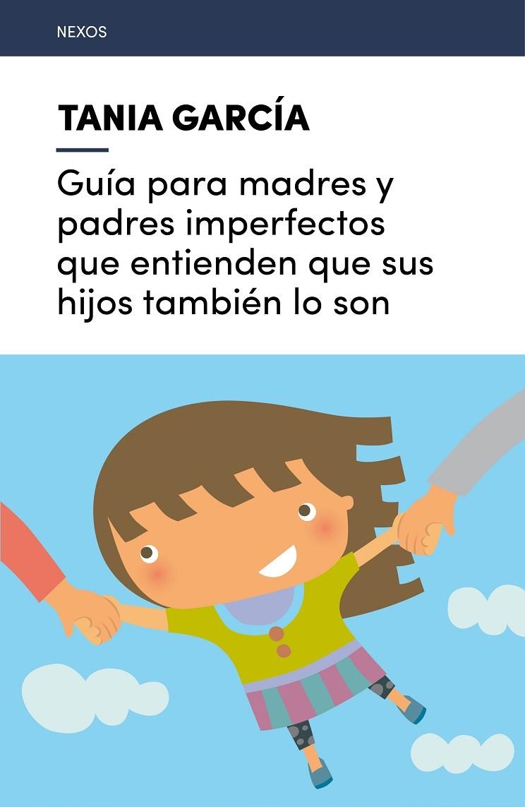 GUíA PARA MADRES Y PADRES IMPERFECTOS QUE ENTIENDEN QUE SUS HIJOS TAMBIéN LO SON | 9788416918225 | GARCíA-CARO SáNCHEZ, TANIA