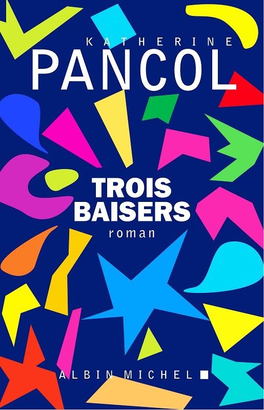 TROIS BAISERS | 9782226392046 | KATHERINE PANCOL