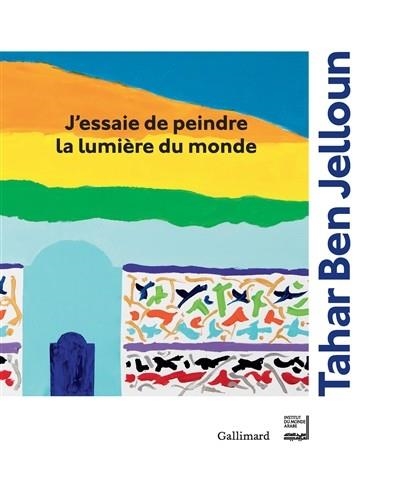 J'ESSAIE DE PEINDRE LA LUMIÈRE DU MONDE | 9782072742507 | BEN JELLOUN, TAHAR