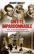 UN ÉTÉ IMPARDONNABLE : 1936, LA GUERRE D'ESPAGNE ET LE SCANDALE DE LA NON-INTERVENTION : RÉCIT | 9782226320001 | GILBERT GRELLET