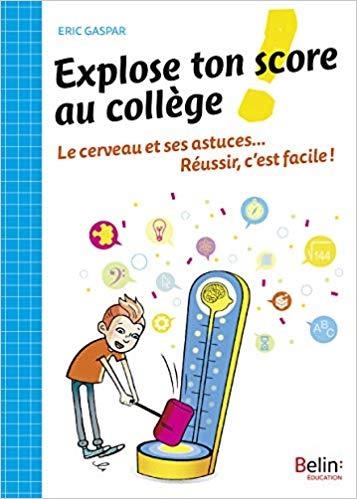 EXPLOSE TON SCORE AU COLLÈGE : LE CERVEAU ET SES ASTUCES... RÉUSSIR, C'EST FACILE ! | 9782701193632