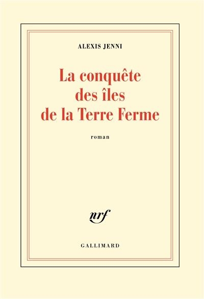 LA CONQUÊTE DES ÎLES DE LA TERRE FERME  | 9782072733345 | JENNI, ALEXIS