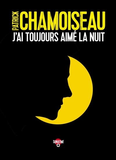 J'AI TOUJOURS AIMÉ LA NUIT | 9782355845543 | CHAMOISEAU, PATRICK 