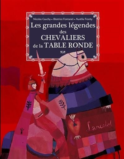 LES GRANDES LÉGENDES DES CHEVALIERS DE LA TABLE RONDE  | 9782013978972 | CAUCHY - FRONTY