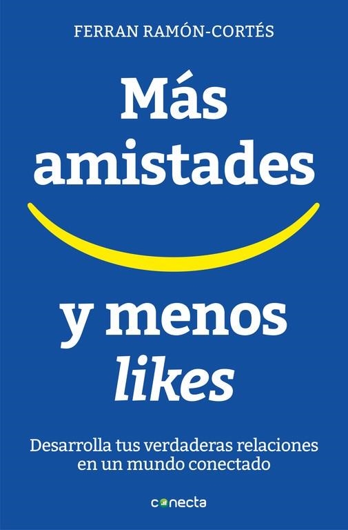 MÁS AMISTADES Y MENOS LIKES . DESARROLLA TUS VERDADERAS RELACIONES EN UN MUNDO CONECTADO  | 9788416883073 | FERRAN RAMON-CORTÉS