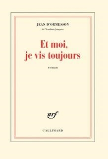 ET MOI, JE VIS TOUJOURS | 9782072744303 | ORMESSON, JEAN D' 