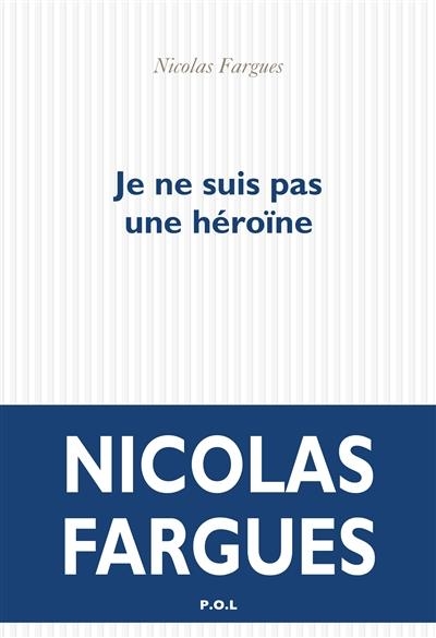 JE NE SUIS PAS UNE HÉROÏNE | 9782818044735 | FARGUES, NICOLAS