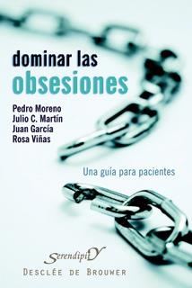 DOMINAR LAS OBSESIONES . UNA GUÍA PARA PACIENTES  | 9788433022325 | MORENO GIL, PEDRO JOSÉ / MARTÍN GARCÍA-SANCHO, JULIO CÉSAR / GARCÍA SÁNCHEZ, JUAN / VIÑAS PIFARRÉ, R