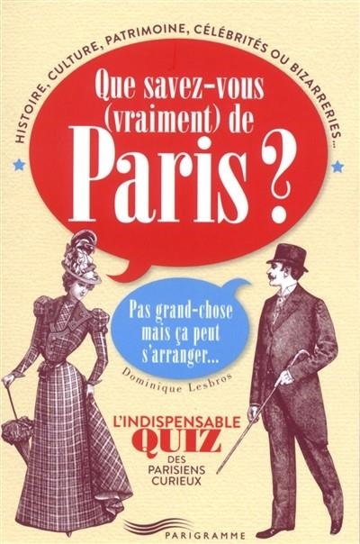 QUE SAVEZ-VOUS (VRAIMENT) DE PARIS ? : PAS GRAND-CHOSE MAIS ÇA PEUT S'ARRANGER... | 9782373950311 | LESBROS, DOMINIQUE