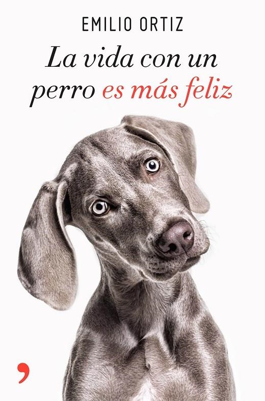 LA VIDA CON UN PERRO ES MáS FELIZ | 9788499986371 | ORTIZ, EMILIO