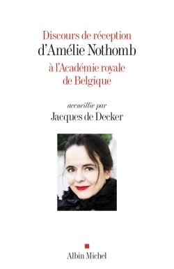 DISCOURS DE RÉCEPTION D'AMÉLIE NOTHOMB À L'ACADÉMIE ROYALE DE BELGIQUE | 9782226328823 | NOTHOMB, AMÉLIE / DE DECKER, JACQUES