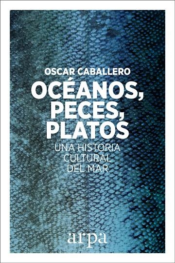 OCéANOS, PECES, PLATOS | 9788416601639 | CABALLERO VIDIRI, OSCAR