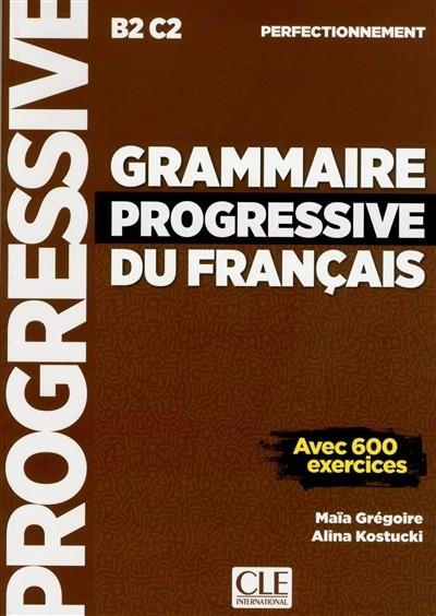 GRAMMAIRE PROGRESSIVE DU FRANÇAIS PERFECTIONNEMENT. B2 C2 | 9782090382099 | MAÏA GRÉGOIRE, ALINA KOSTUCKI