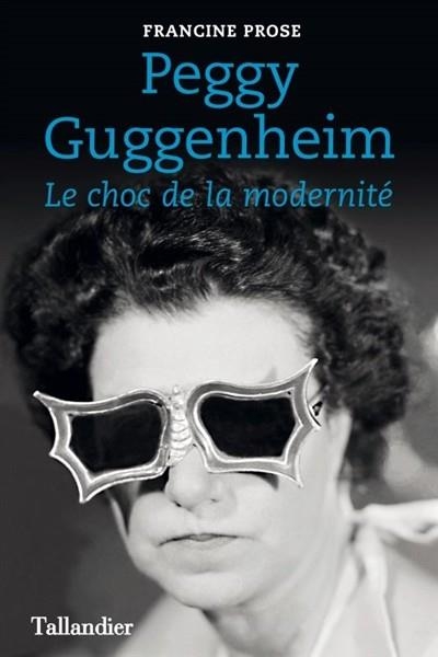 PEGGY GUGGENHEIM. LE CHOC DE LA MODERNITÉ | 9791021030824 | PROSE, FRANCINE