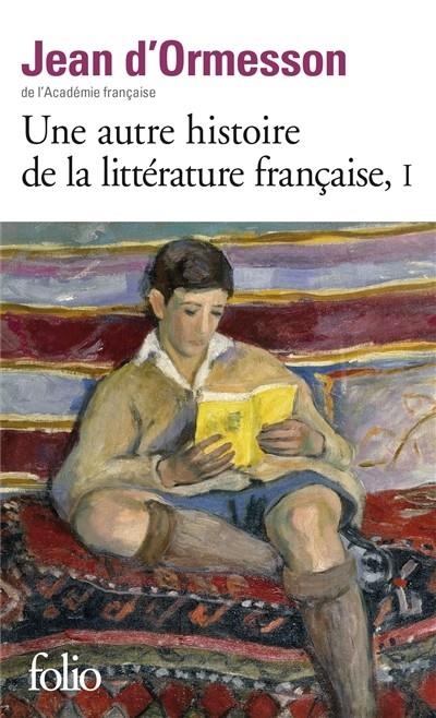 UNE AUTRE HISTOIRE DE LA LITTÉRATURE FRANÇAISE - VOL.1 | 9782070464739 | ORMESSON, JEAN D'