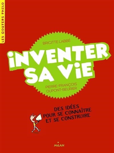 INVENTER SA VIE : DES IDÉES POUR SE CONNAÎTRE ET SE CONSTRUIRE | 9782745967534 | LABBÉ, BRIGITTE / DUPONT-BEURIER, PIERRE-FRANÇOIS / AZAM, JACQUES 