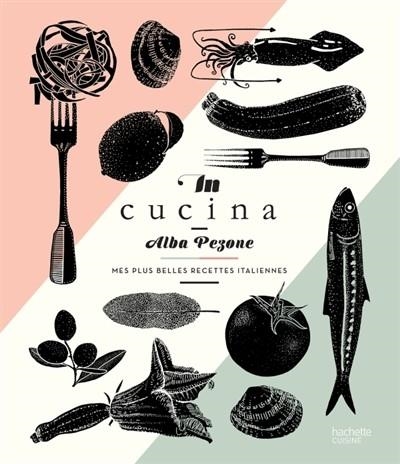 IN CUCINA : MES PLUS BELLES RECETTES ITALIENNES | 9782011356758 | PEZONE, ALBA