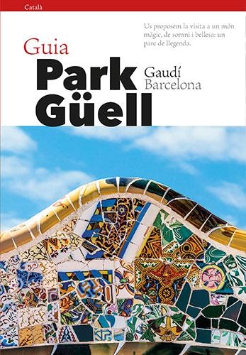 GUIA PARK GÜELL - CATALÀ | 9788484787914 | VIVAS ORTIZ, PERE/LIZ RODRÍGUEZ, JOSEP