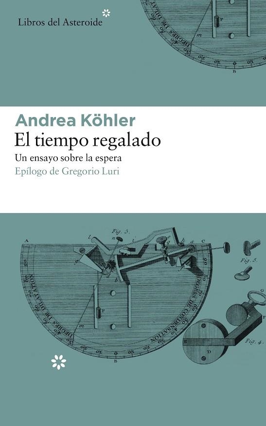 EL TIEMPO REGALADO . UN ENSAYO SOBRE LA ESPERA  | 9788417007331 | KÖHLER, ANDREA