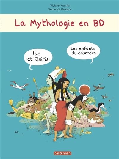 LA MYTHOLOGIE EN BD: ISIS ET OSIRIS, LES ENFANTS DU DÉSORDRE | 9782203090149 | KOENIG, VIVIANE/ PALDACCI, CLÉMENCE