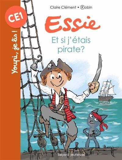 ESSIE VOL.9 : ET SI J'ÉTAIS PIRATE ?  | 9782747083416 | CLÉMENT, CLAIRE