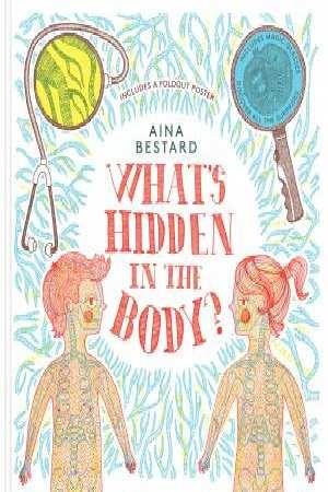 WHAT'S HIDDEN IN THE BODY? | 9780500651483 | BESTARD, AINA