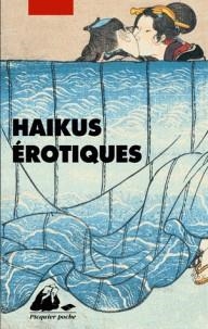 HAÏKUS ÉROTIQUES - EXTRAITS DE LA FLEUR DU BOUT ET DU TONNEAU DE SAULE | 9782809713268 | ANONYME