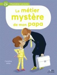 LE MÉTIER MYSTÈRE DE MON PAPA | 9782410012866 | ATTIA, CAROLINE