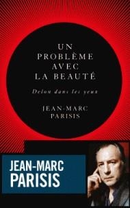 UN PROBLÈME AVEC LA BEAUTÉ - DELON DANS LES YEUX  | 9782213699073 | PARISIS, JEAN-MARC