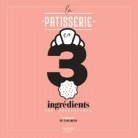 LA PÂTISSERIE EN 3 INGRÉDIENTS | 9782017042822 | TURCKHEIM, S