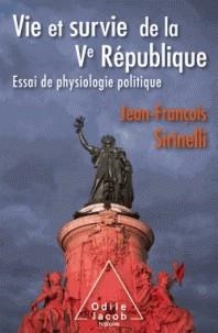 VIE ET SURVIE DE LA VE RÉPUBLIQUE - ESSAI DE PHYSIOLOGIE POLITIQUE  | 9782738144959 | SIRINELLI, JEAN-FRANÇOIS