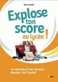 EXPLOSE TON SCORE AU LYCÉE ! - LE CERVEAU ET SES ASTUCES... RÉUSSIR C'EST FACILE ! | 9791035802400 | GASPAR, ERIC