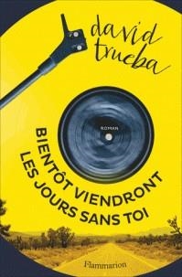 BIENTÔT VIENDRONT LES JOURS SANS TOI  | 9782081421295 | TRUEBA, DAVID