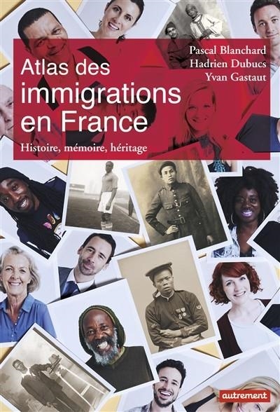 ATLAS DES IMMIGRATIONS EN FRANCE : HISTOIRE, MÉMOIRE, HÉRITAGE  | 9782746742772 | BLANCHARD, PASCAL /DUBUCKS, HADRIEN/GASTAUT, YVAN